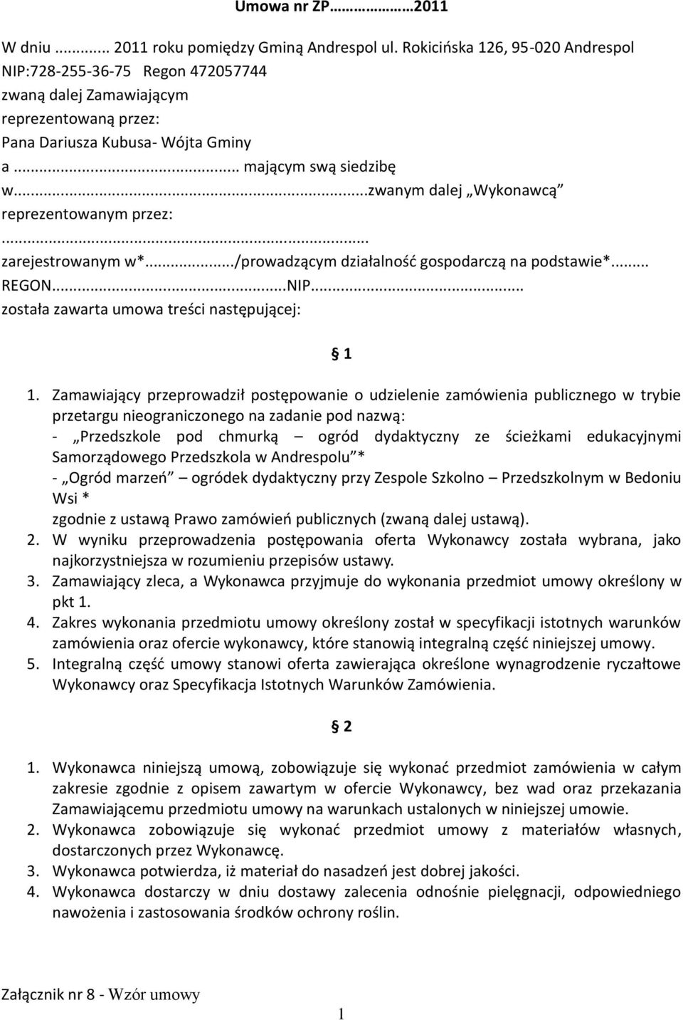 ..zwanym dalej Wykonawcą reprezentowanym przez:... zarejestrowanym w*.../prowadzącym działalnośd gospodarczą na podstawie*... REGON...NIP... została zawarta umowa treści następującej: 1 1.