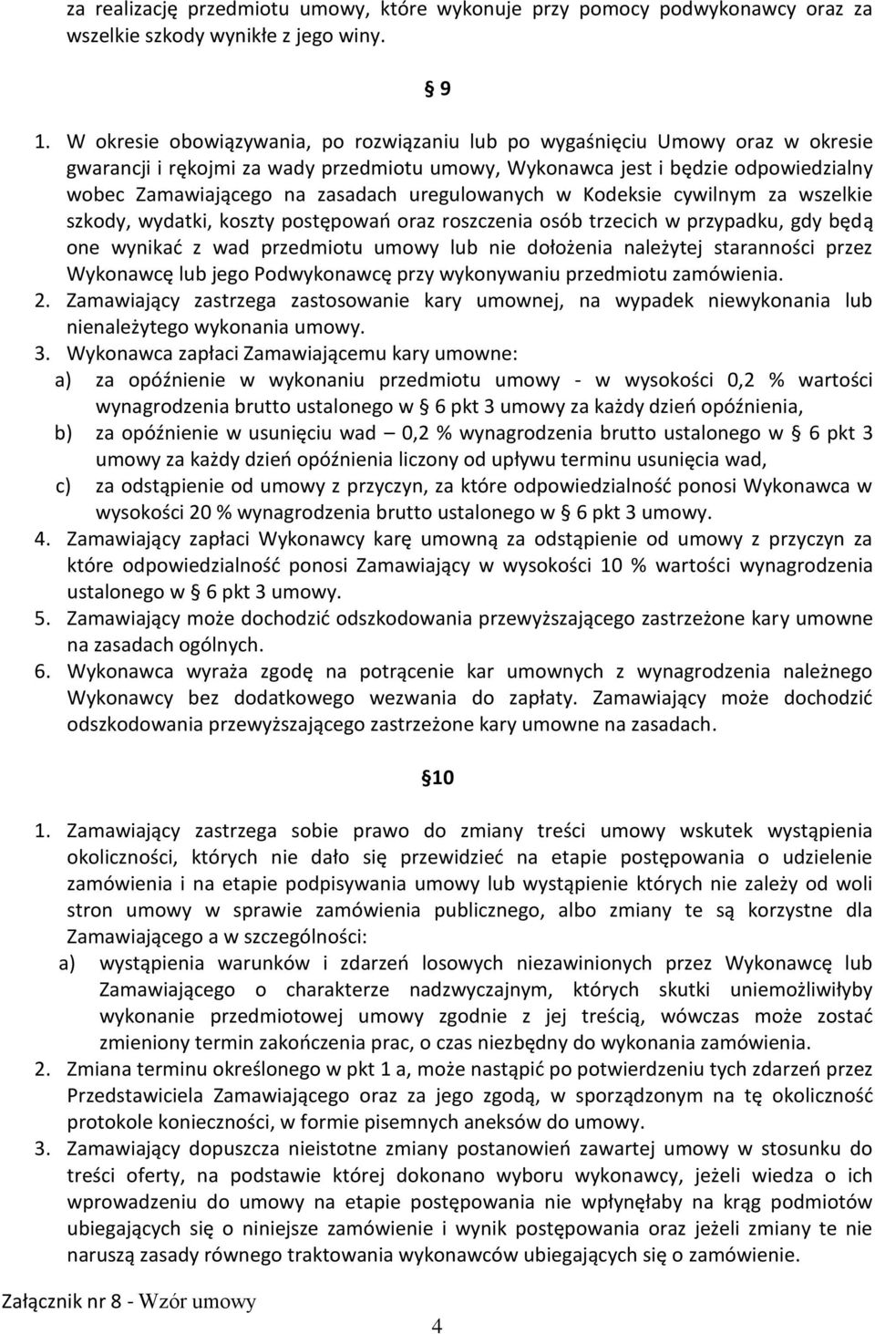 uregulowanych w Kodeksie cywilnym za wszelkie szkody, wydatki, koszty postępowao oraz roszczenia osób trzecich w przypadku, gdy będą one wynikad z wad przedmiotu umowy lub nie dołożenia należytej