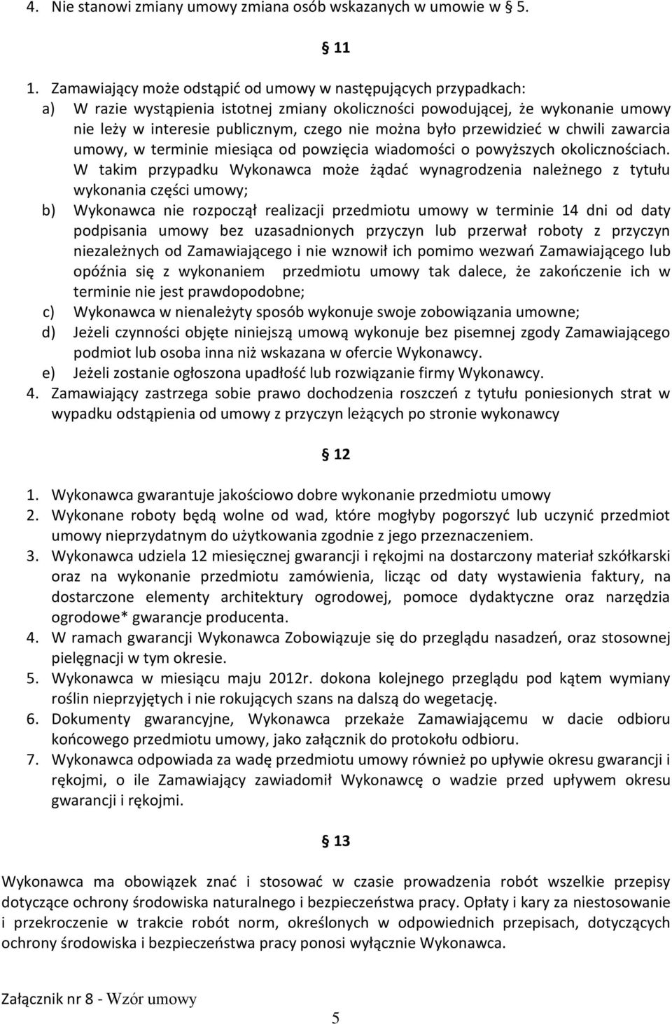 było przewidzied w chwili zawarcia umowy, w terminie miesiąca od powzięcia wiadomości o powyższych okolicznościach.