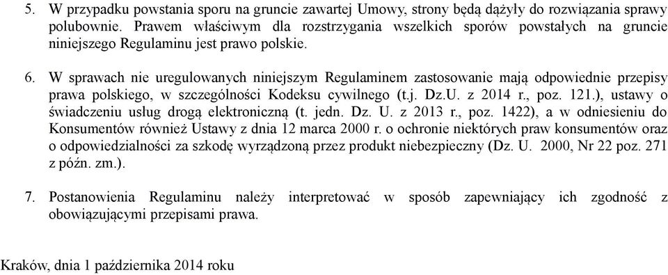 W sprawach nie uregulowanych niniejszym Regulaminem zastosowanie mają odpowiednie przepisy prawa polskiego, w szczególności Kodeksu cywilnego (t.j. Dz.U. z 2014 r., poz. 121.