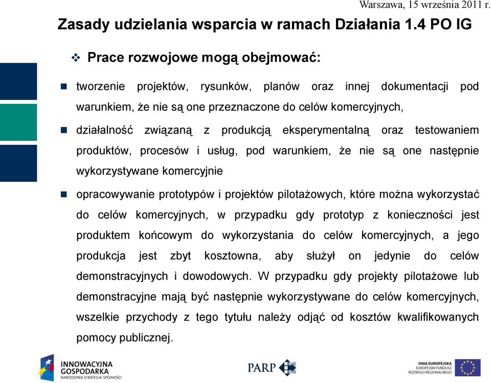 eksperymentalną oraz testowaniem produktów, procesów i usług, pod warunkiem, że nie są one następnie wykorzystywane komercyjnie opracowywanie prototypów i projektów pilotażowych, które można