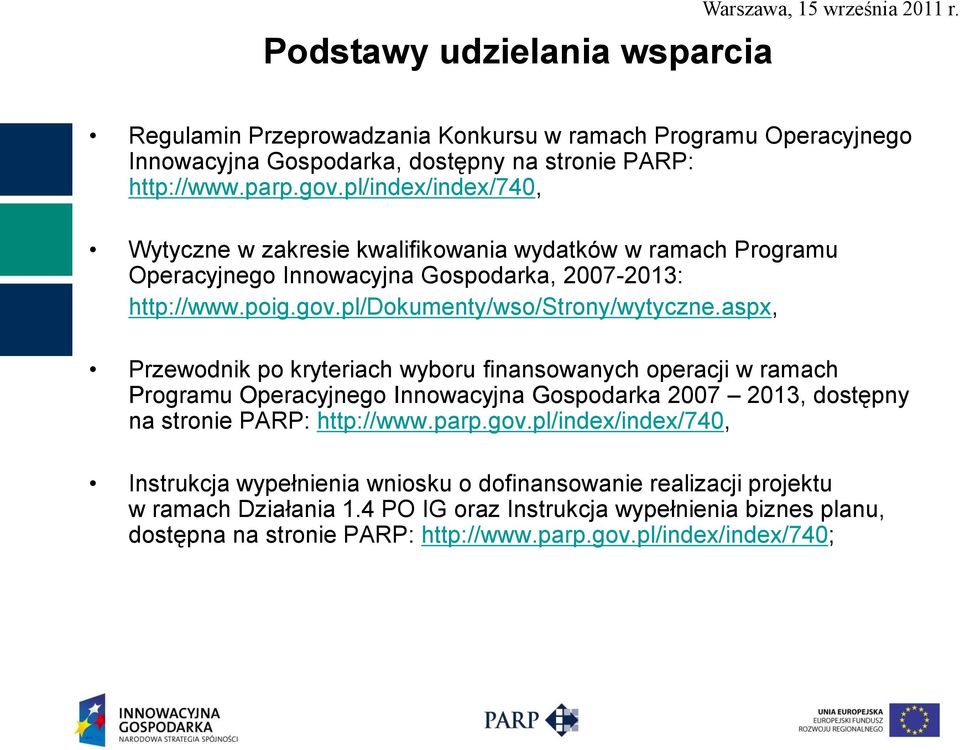 aspx, Przewodnik po kryteriach wyboru finansowanych operacji w ramach Programu Operacyjnego Innowacyjna Gospodarka 2007 2013, dostępny na stronie PARP: http://www.parp.gov.