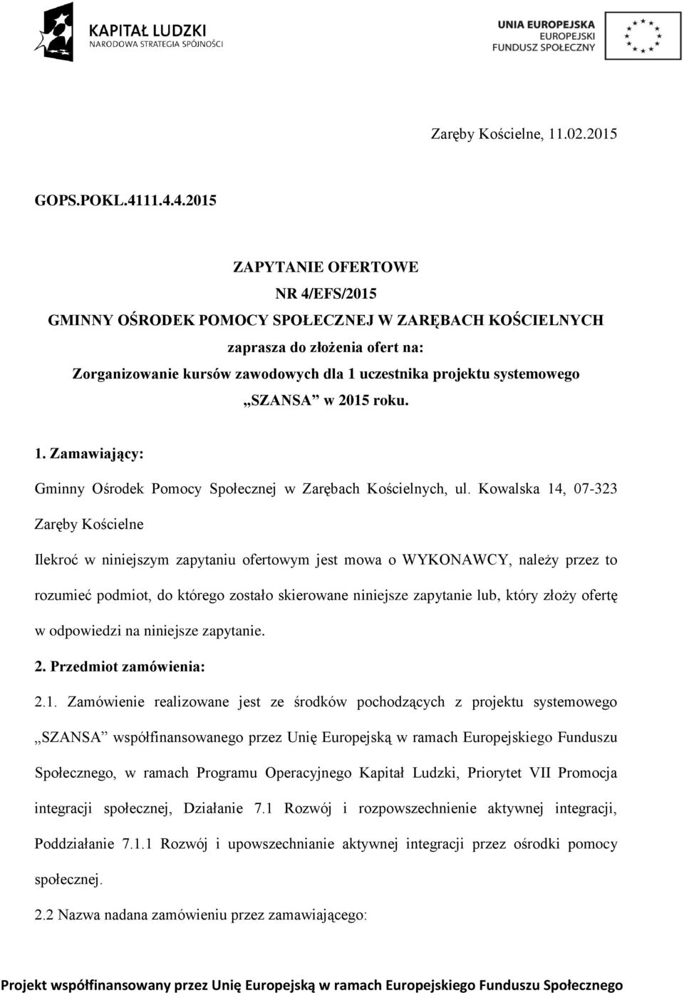 systemowego SZANSA w 2015 roku. 1. Zamawiający: Gminny Ośrodek Pomocy Społecznej w Zarębach Kościelnych, ul.