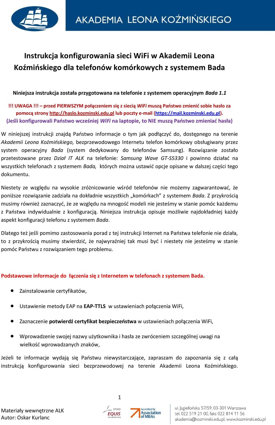 (Jeśli konfigurowali Paostwo wcześniej WiFi na laptopie, to NIE muszą Paostwo zmieniad hasła) W niniejszej instrukcji znajdą Paostwo informacje o tym jak podłączyd do, dostępnego na terenie Akademii