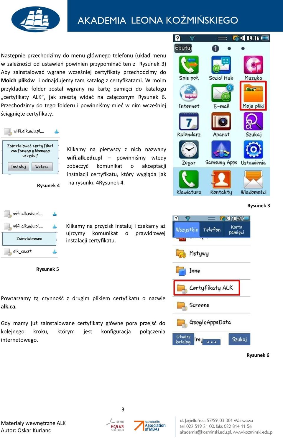 Przechodzimy do tego folderu i powinniśmy mied w nim wcześniej ściągnięte certyfikaty. Rysunek 4 Klikamy na pierwszy z nich nazwany wifi.alk.edu.