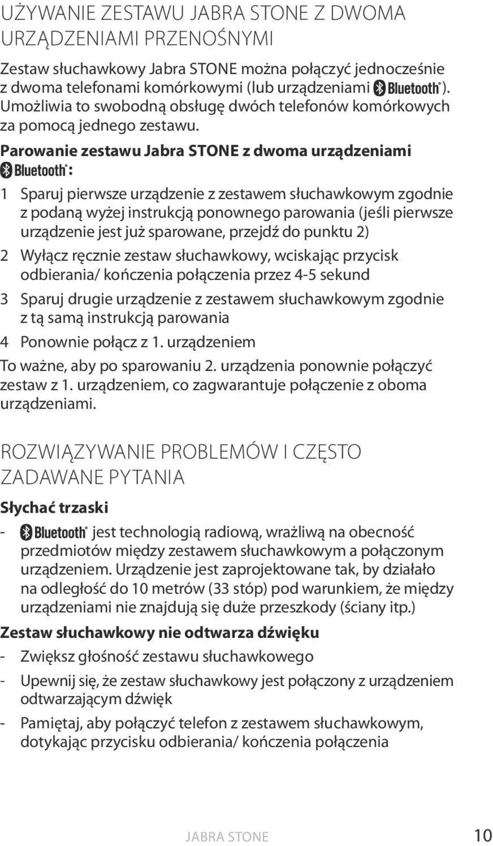 Parowanie zestawu z dwoma urządzeniami : 1 Sparuj pierwsze urządzenie z zestawem słuchawkowym zgodnie z podaną wyżej instrukcją ponownego parowania (jeśli pierwsze urządzenie jest już sparowane,