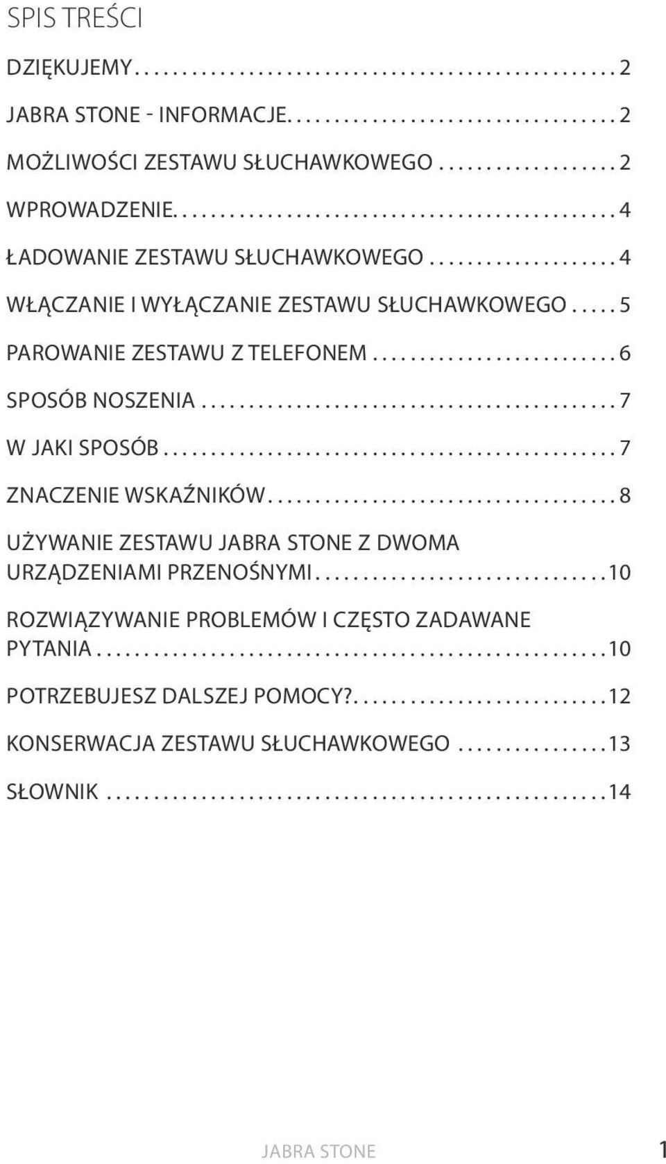 ..7 ZNACZENIE WSKAŹNIKÓW...8 UŻYWANIE ZESTAWU JABRA Stone Z DWOMA URZĄDZENIAMI PRZENOŚNYMI.