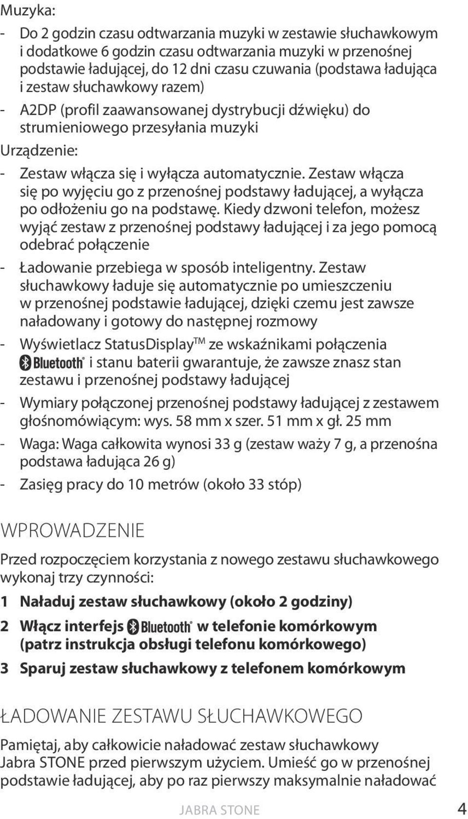 Zestaw włącza się po wyjęciu go z przenośnej podstawy ładującej, a wyłącza po odłożeniu go na podstawę.