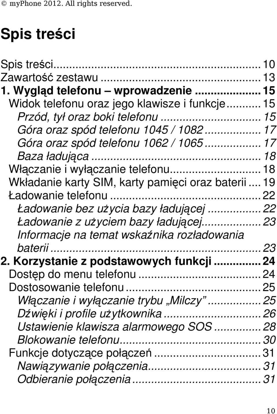 .. 19 Ładowanie telefonu... 22 Ładowanie bez użycia bazy ładującej... 22 Ładowanie z użyciem bazy ładującej... 23 Informacje na temat wskaźnika rozładowania baterii... 23 2.