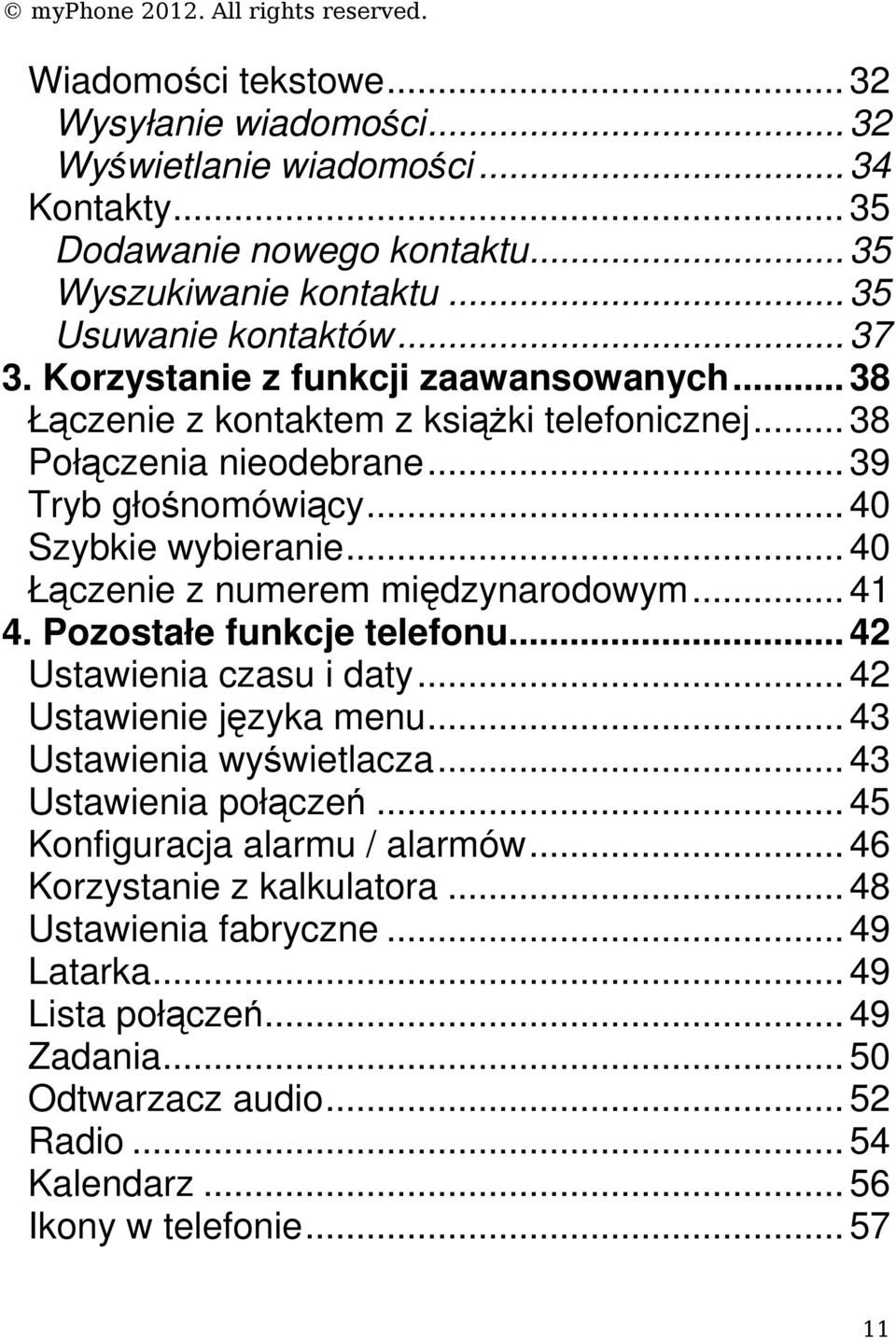 .. 40 Łączenie z numerem międzynarodowym... 41 4. Pozostałe funkcje telefonu... 42 Ustawienia czasu i daty... 42 Ustawienie języka menu... 43 Ustawienia wyświetlacza... 43 Ustawienia połączeń.