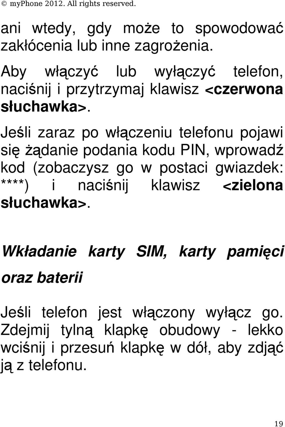 Jeśli zaraz po włączeniu telefonu pojawi się żądanie podania kodu PIN, wprowadź kod (zobaczysz go w postaci gwiazdek: ****)