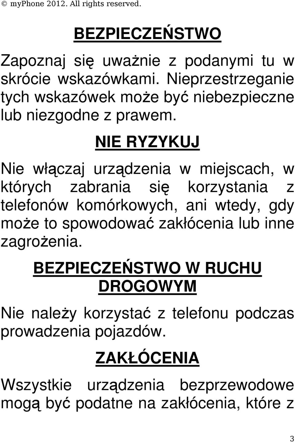 NIE RYZYKUJ Nie włączaj urządzenia w miejscach, w których zabrania się korzystania z telefonów komórkowych, ani wtedy, gdy