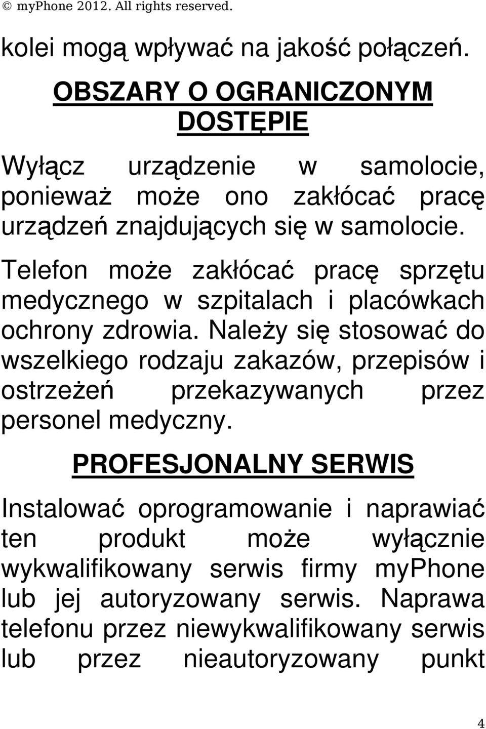 Telefon może zakłócać pracę sprzętu medycznego w szpitalach i placówkach ochrony zdrowia.