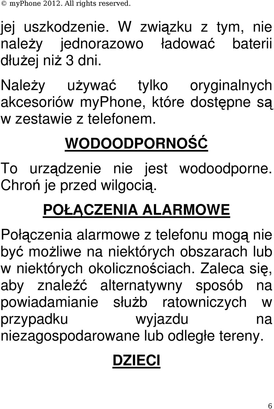 WODOODPORNOŚĆ To urządzenie nie jest wodoodporne. Chroń je przed wilgocią.