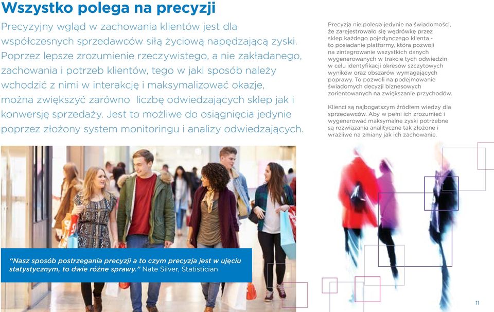 liczbę odwiedzających sklep jak i konwersję sprzedaży. Jest to możliwe do osiągnięcia jedynie poprzez złożony system monitoringu i analizy odwiedzających.