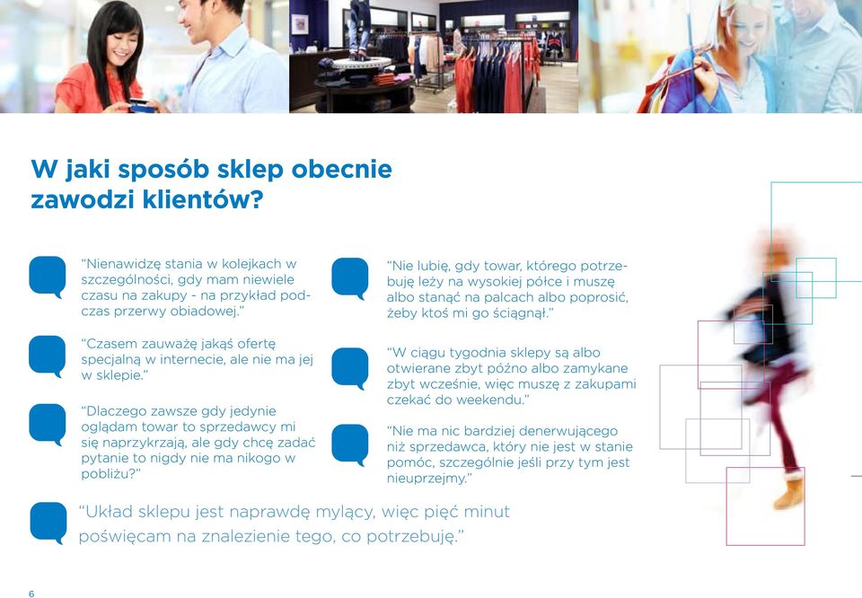 Dlaczego zawsze gdy jedynie oglądam towar to sprzedawcy mi się naprzykrzają, ale gdy chcę zadać pytanie to nigdy nie ma nikogo w pobliżu?