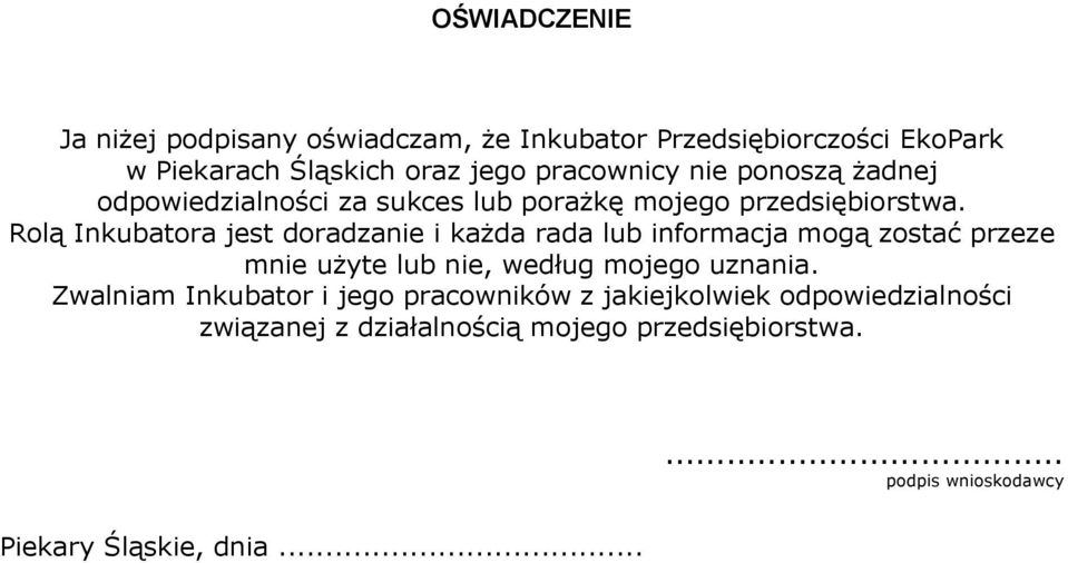 Rolą Inkubatora jest doradzanie i każda rada lub informacja mogą zostać przeze mnie użyte lub nie, według mojego uznania.