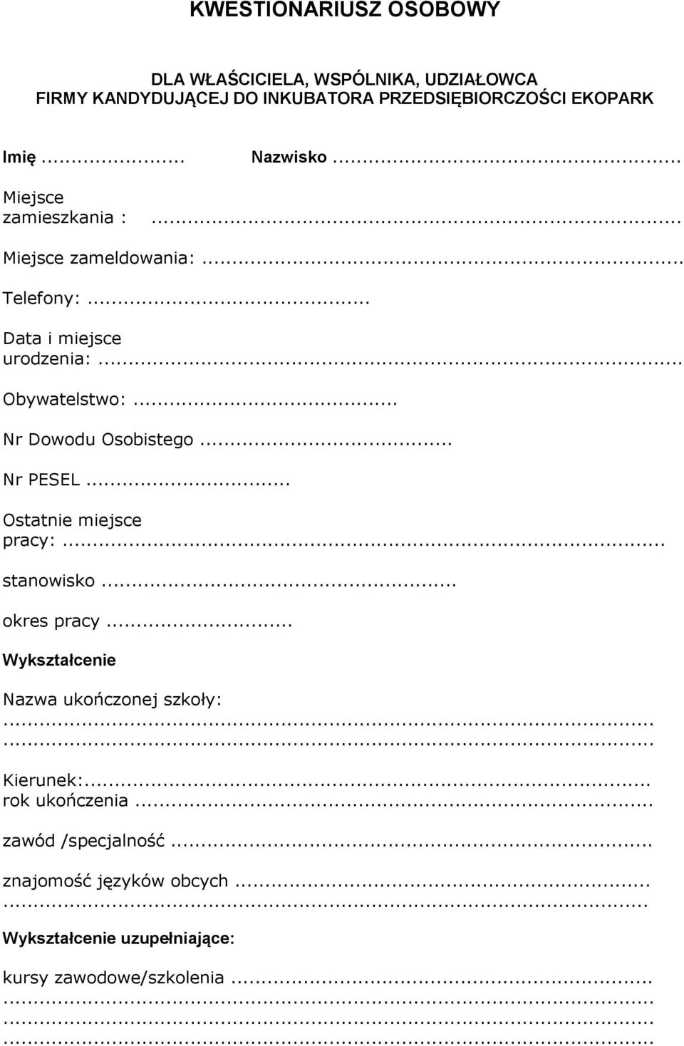 .. Nr Dowodu Osobistego... Nr PESEL... Ostatnie miejsce pracy:... stanowisko... okres pracy... Wykształcenie Nazwa ukończonej szkoły:.