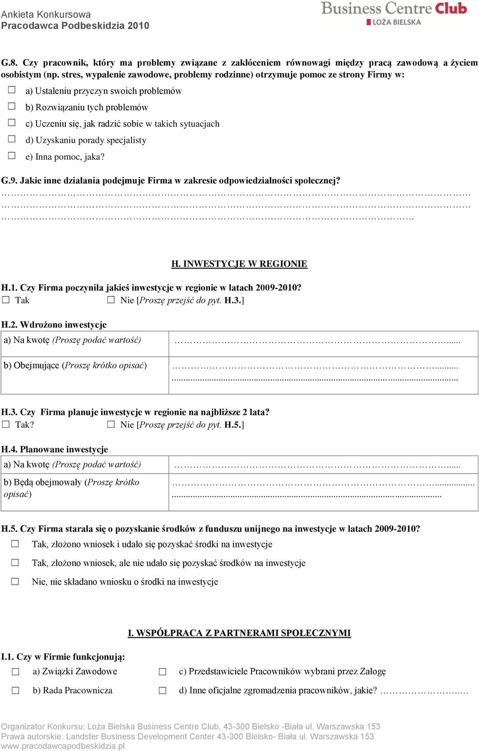sytuacjach d) Uzyskaniu porady specjalisty e) Inna pomoc, jaka? G.9. Jakie inne działania podejmuje Firma w zakresie odpowiedzialności społecznej? H. INWESTYCJE W REGIONIE H.1.