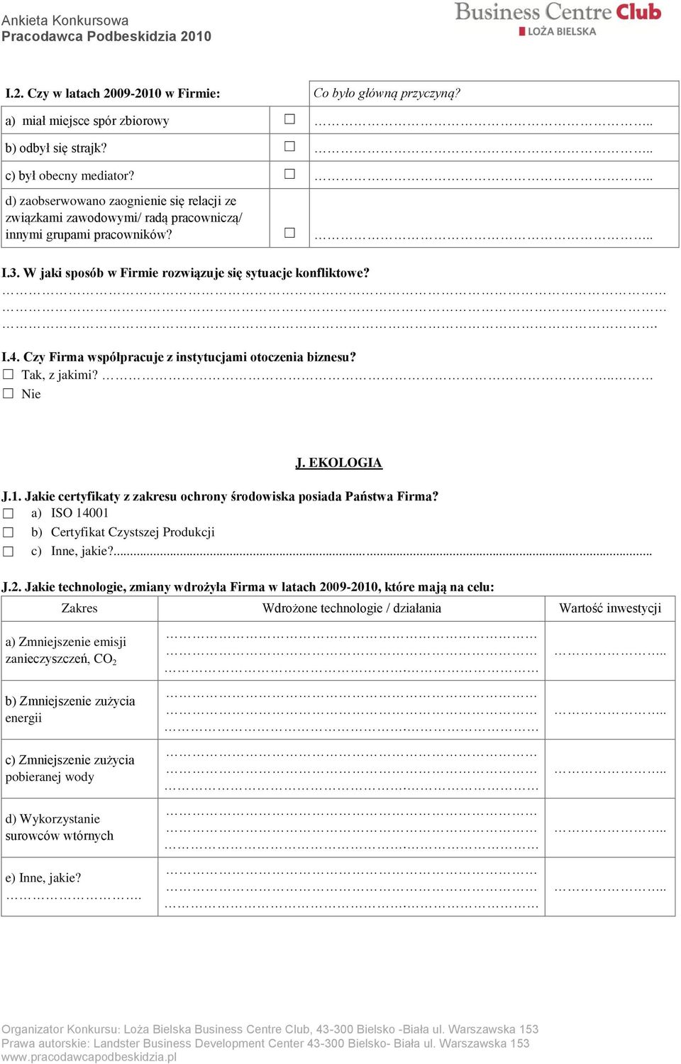 Czy Firma współpracuje z instytucjami otoczenia biznesu? Tak, z jakimi?.. Nie J. EKOLOGIA J.1. Jakie certyfikaty z zakresu ochrony środowiska posiada Państwa Firma?