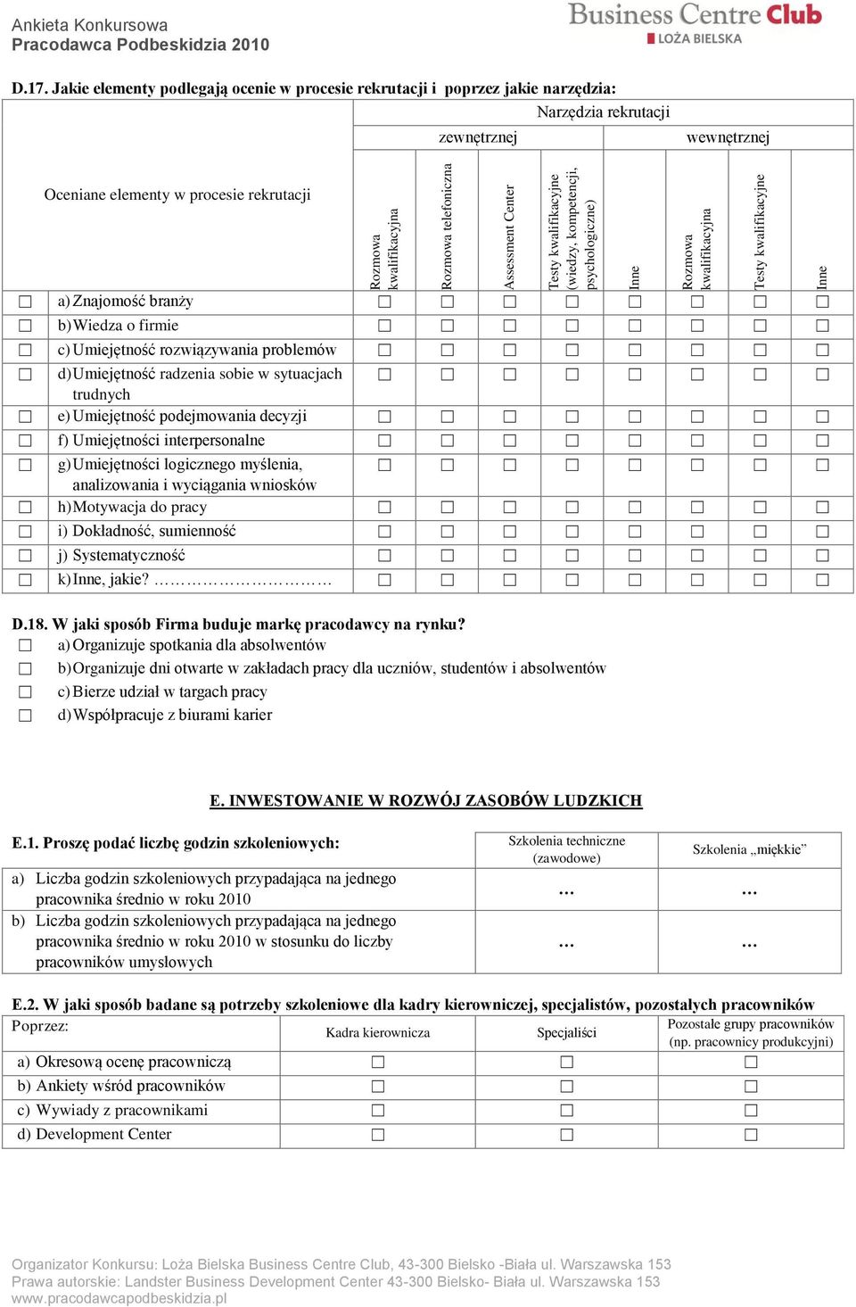 sobie w sytuacjach trudnych e) Umiejętność podejmowania decyzji f) Umiejętności interpersonalne g) Umiejętności logicznego myślenia, analizowania i wyciągania wniosków h) Motywacja do pracy i)