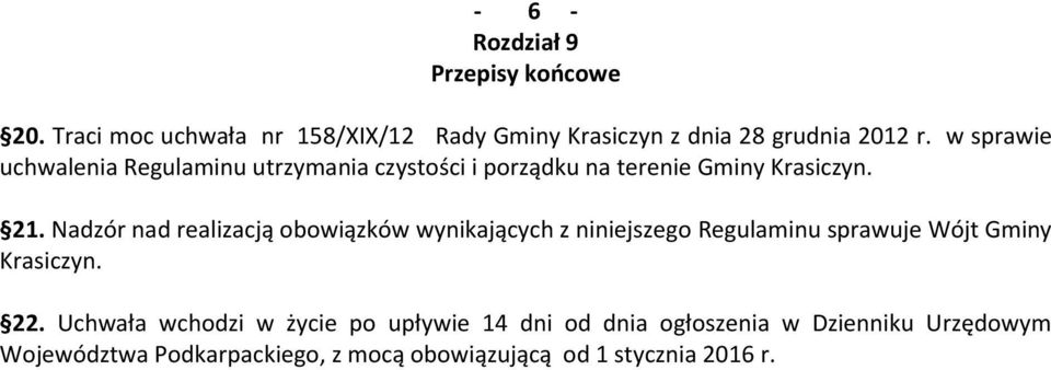 Nadzór nad realizacją obowiązków wynikających z niniejszego Regulaminu sprawuje Wójt Gminy Krasiczyn. 22.