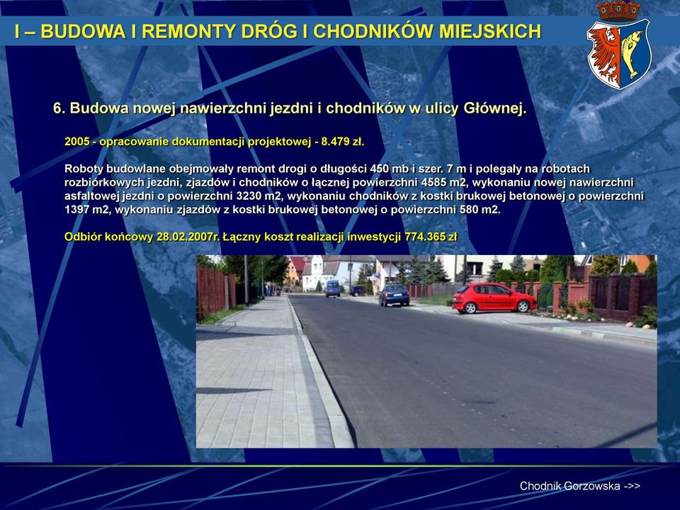 7 m i polegały na robotach rozbiórkowych jezdni, zjazdów i chodników o łącznej powierzchni 4585 m2, wykonaniu nowej nawierzchni asfaltowej jezdni o