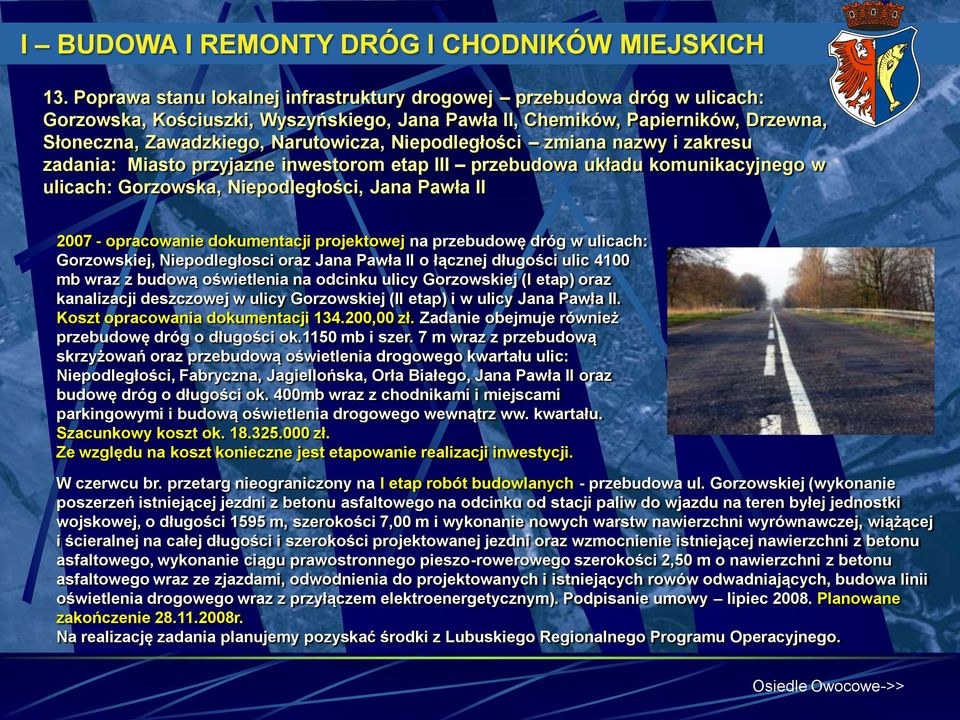 Niepodległości zmiana nazwy i zakresu zadania: Miasto przyjazne inwestorom etap III przebudowa układu komunikacyjnego w ulicach: Gorzowska, Niepodległości, Jana Pawła II 2007 - opracowanie