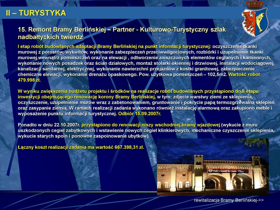 z porostów, wykwitów, wykonanie zabezpieczeń przeciwwilgociowych, rozbiórki i uzupełnienie tkanki murowej wewnątrz pomieszczeń oraz na elewacji, odtworzenie zniszczonych elementów ceglanych i