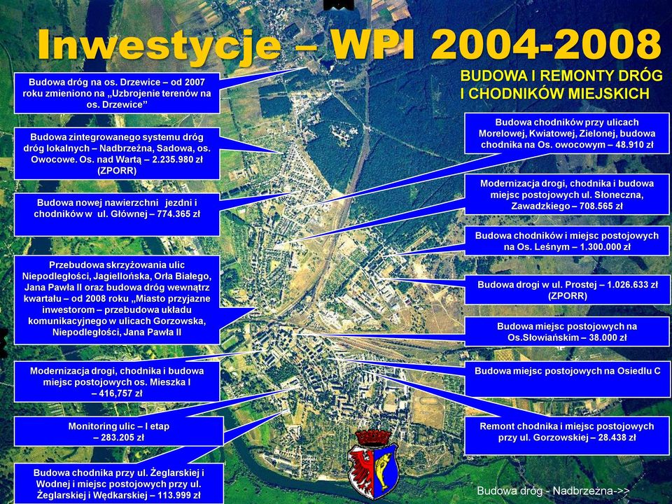 365 zł BUDOWA I REMONTY DRÓG I CHODNIKÓW MIEJSKICH Budowa chodników przy ulicach Morelowej, Kwiatowej, Zielonej, budowa chodnika na Os. owocowym 48.
