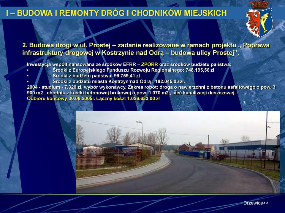 Inwestycja współfinansowana ze środków EFRR ZPORR oraz środków budżetu państwa: Środki z Europejskiego Funduszu Rozwoju Regionalnego: 748.