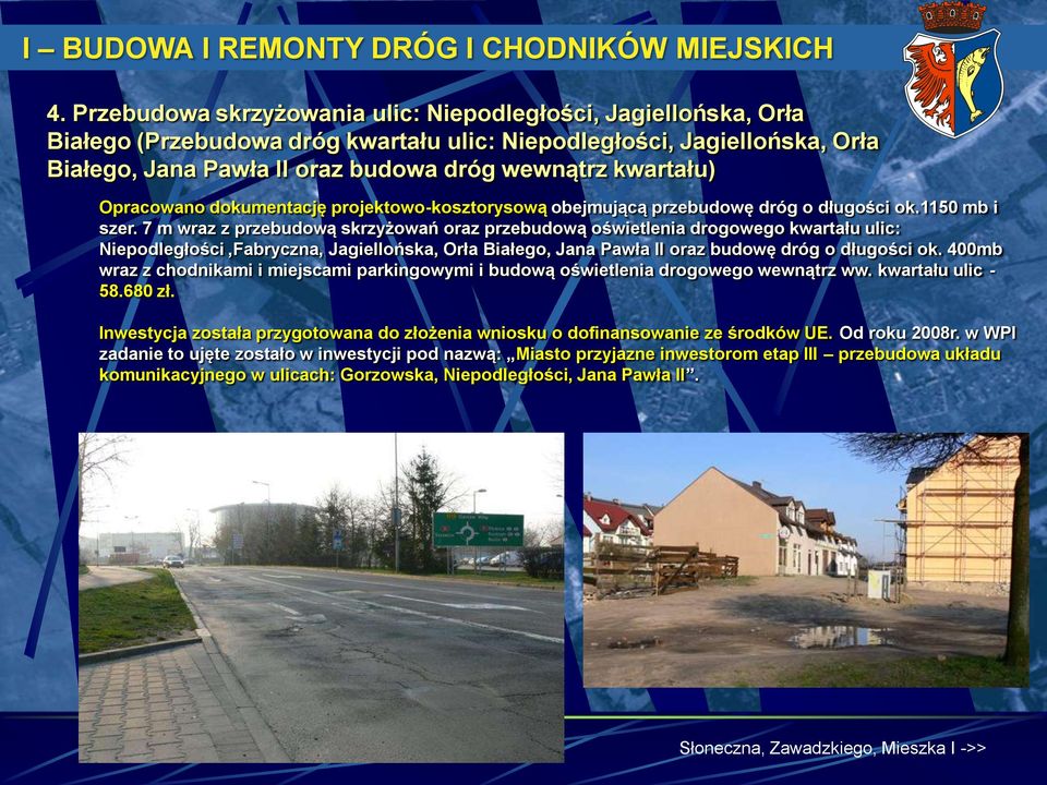 Opracowano dokumentację projektowo-kosztorysową obejmującą przebudowę dróg o długości ok.1150 mb i szer.