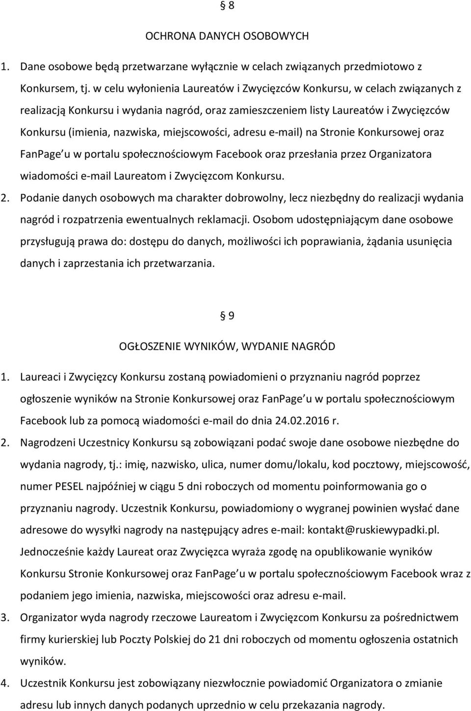 miejscowości, adresu e-mail) na Stronie Konkursowej oraz FanPage u w portalu społecznościowym Facebook oraz przesłania przez Organizatora wiadomości e-mail Laureatom i Zwycięzcom Konkursu. 2.