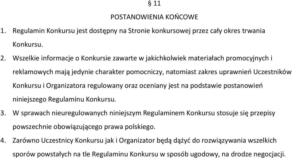 Konkursu i Organizatora regulowany oraz oceniany jest na podstawie postanowień niniejszego Regulaminu Konkursu. 3.