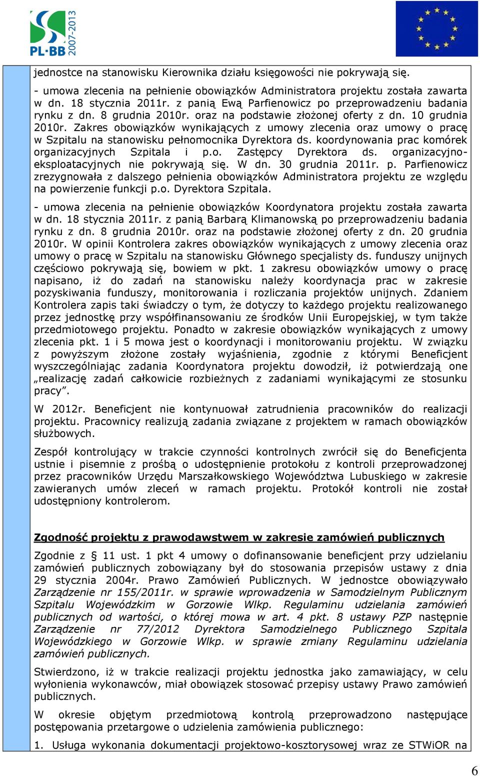 Zakres obowiązków wynikających z umowy zlecenia oraz umowy o pracę w Szpitalu na stanowisku pełnomocnika Dyrektora ds. koordynowania prac komórek organizacyjnych Szpitala i p.o. Zastępcy Dyrektora ds.