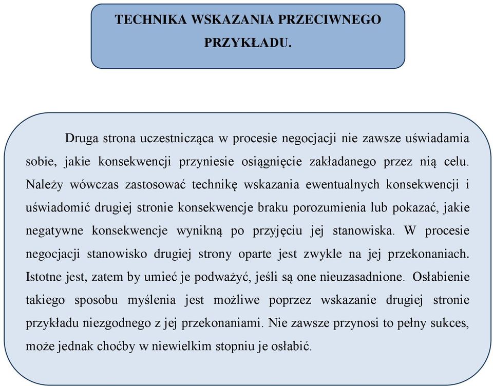 przyjęciu jej stanowiska. W procesie negocjacji stanowisko drugiej strony oparte jest zwykle na jej przekonaniach. Istotne jest, zatem by umieć je podważyć, jeśli są one nieuzasadnione.