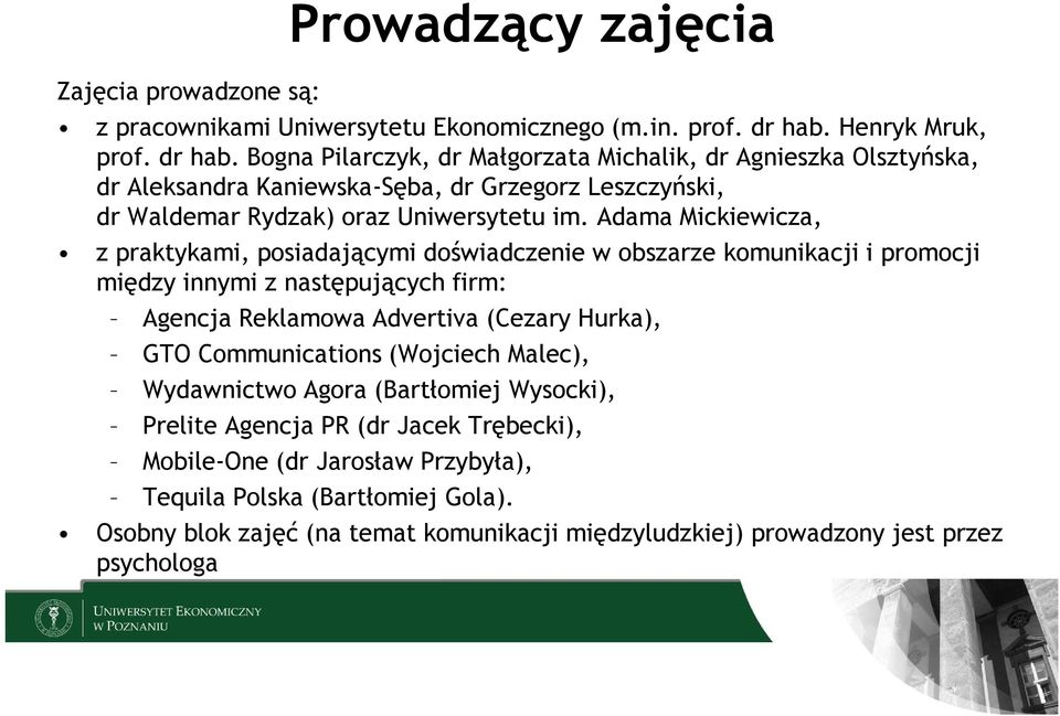 Bogna Pilarczyk, dr Małgorzata Michalik, dr Agnieszka Olsztyńska, dr Aleksandra Kaniewska-Sęba, dr Grzegorz Leszczyński, dr Waldemar Rydzak) oraz Uniwersytetu im.