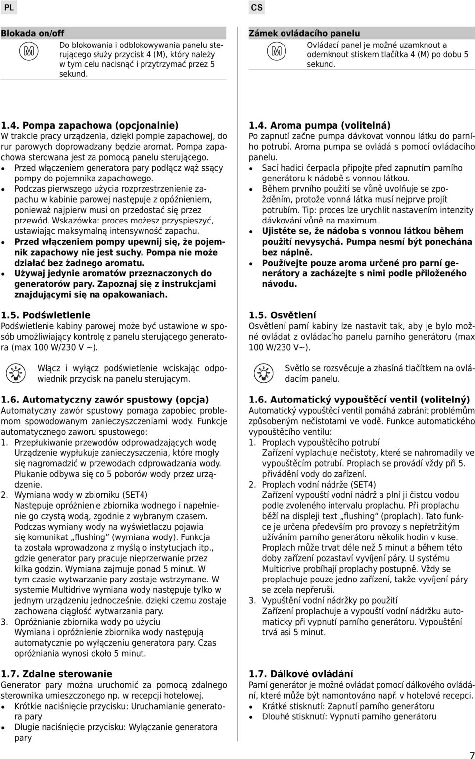 (M) po dobu 5 sekund. 1.4. Pompa zapachowa (opcjonalnie) W trakcie pracy urządzenia, dzięki pompie zapachowej, do rur parowych doprowadzany będzie aromat.
