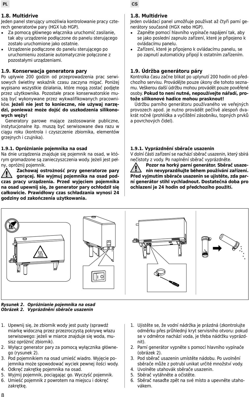 Urządzenie podłączone do panelu sterującego po uruchomieniu zostanie automatycznie połączone z pozostałymi urządzeniami. 1.9.