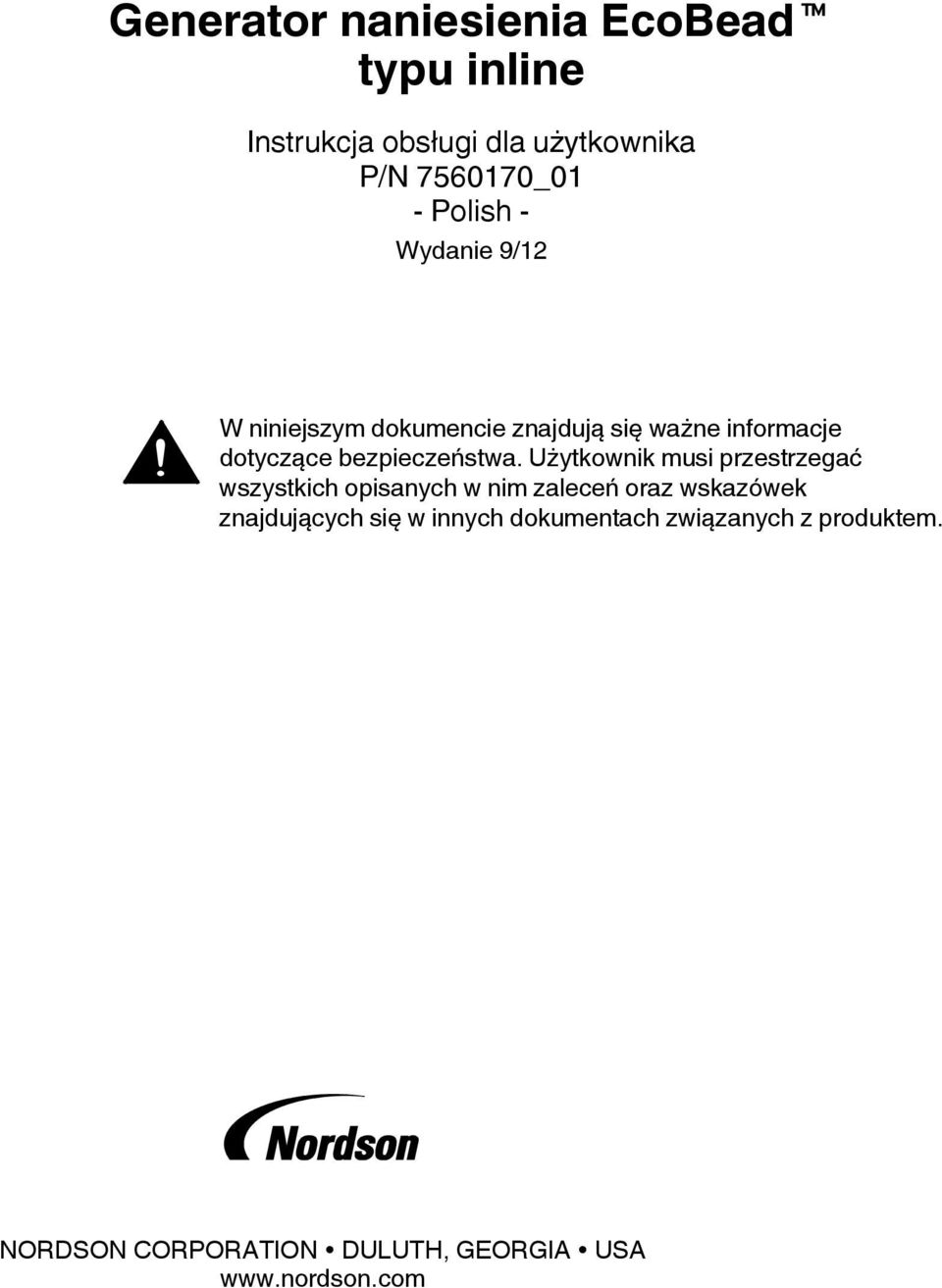 Użytkownik musi przestrzegać wszystkich opisanych w nim zaleceń oraz wskazówek znajdujących