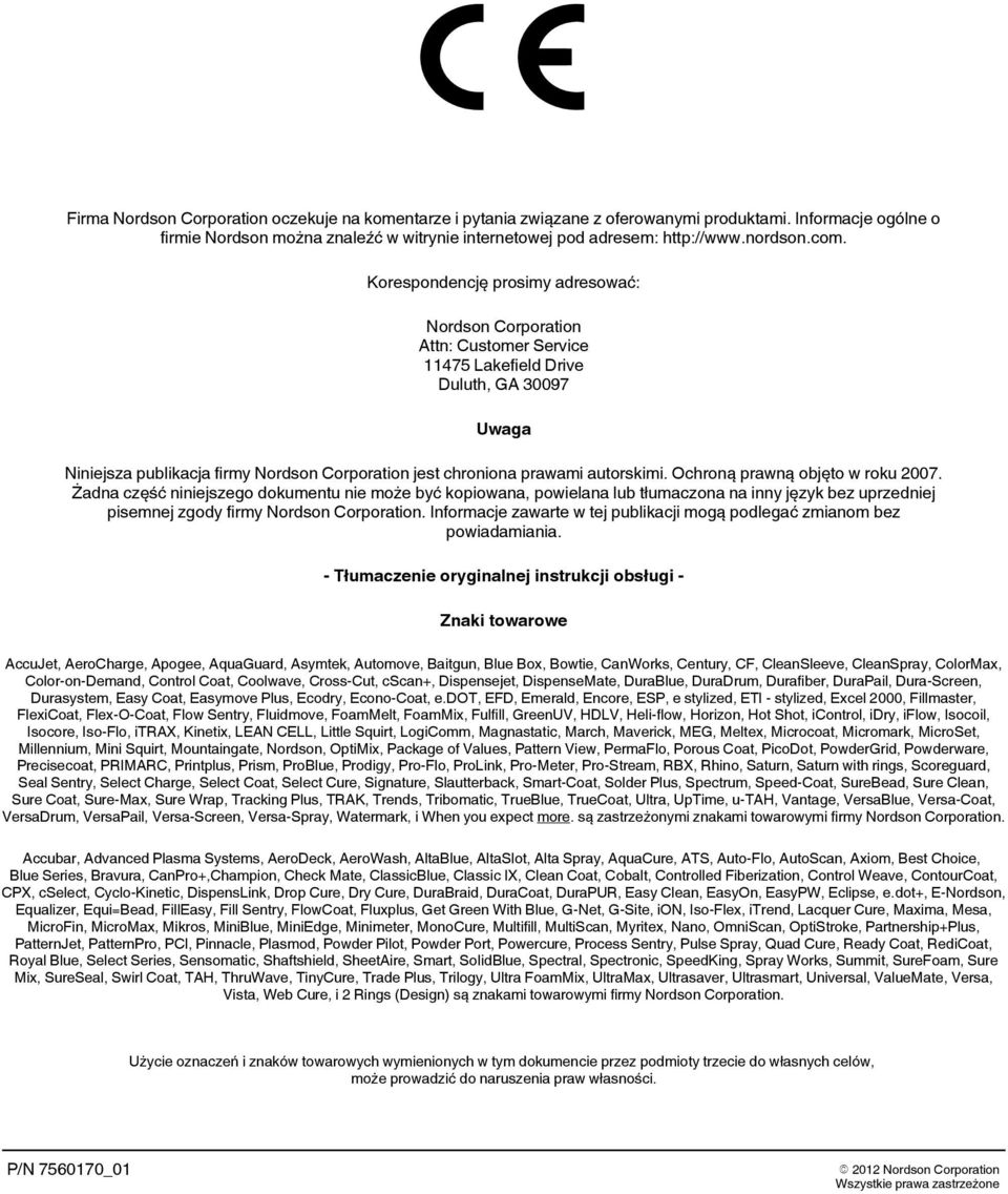 autorskimi. Ochroną prawną objęto w roku 2007. Żadna część niniejszego dokumentu nie możebyć kopiowana, powielana lub tłumaczona na inny język bez uprzedniej pisemnej zgody firmy Nordson Corporation.