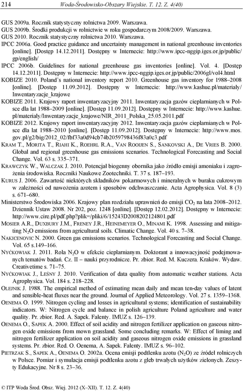 Dostępny w Internecie: http://www.ipcc-nggip.iges.or.jp/public/ gp/english/ IPCC 2006b. Guidelines for national greenhouse gas inventories [online]. Vol. 4. [Dostęp 14.12.2011].