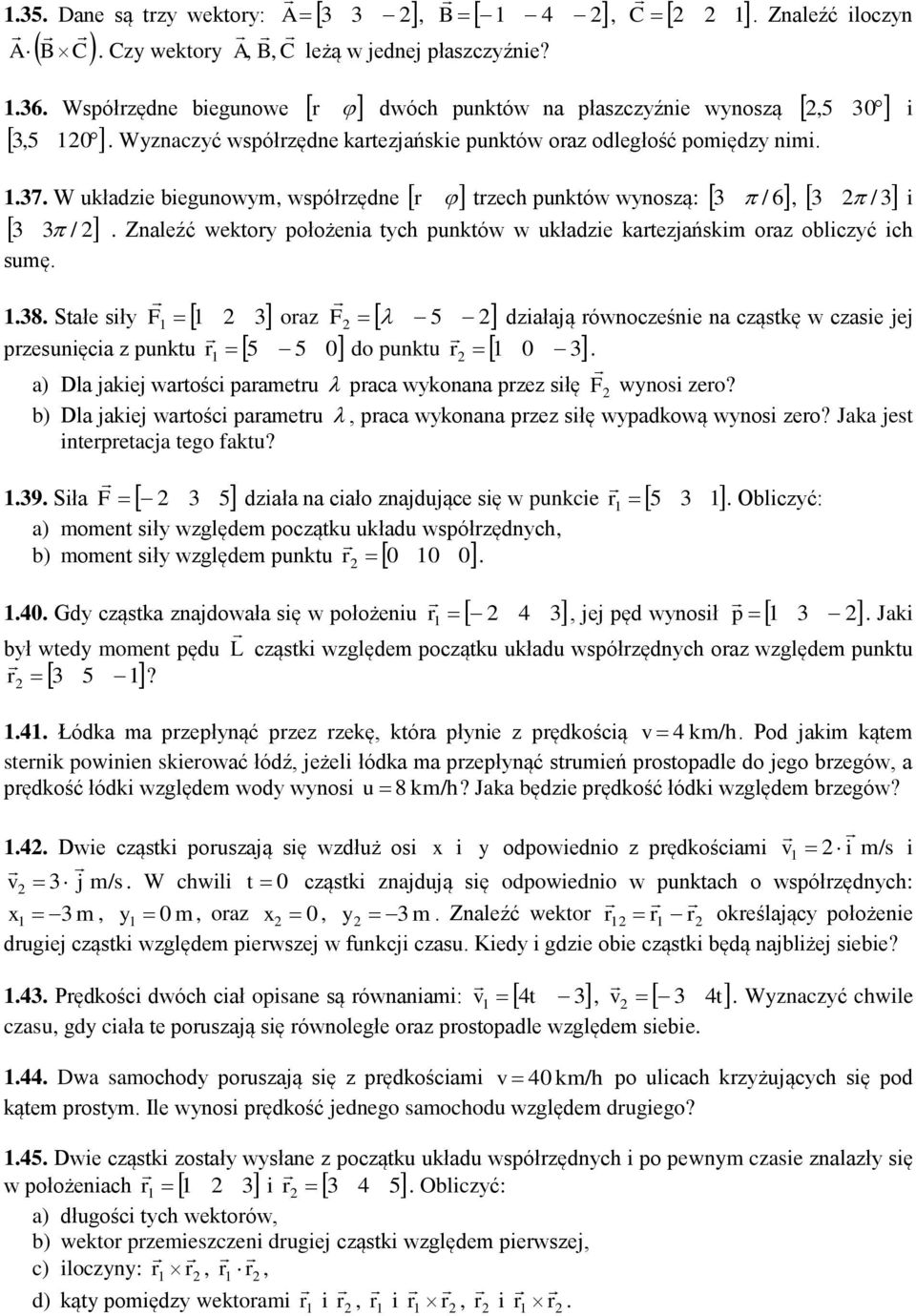 wnosą: 3 / 6 / 3 3 / 3 i 3 Znaleźć wektor położenia tch punktów w ukłaie karteańskim ora oblicć ich sumę 138 Stałe sił 1 1 3 ora 5 presunięcia punktu r 5 5 o punktu 1 3 1 iałaą równoceśnie na cąstkę