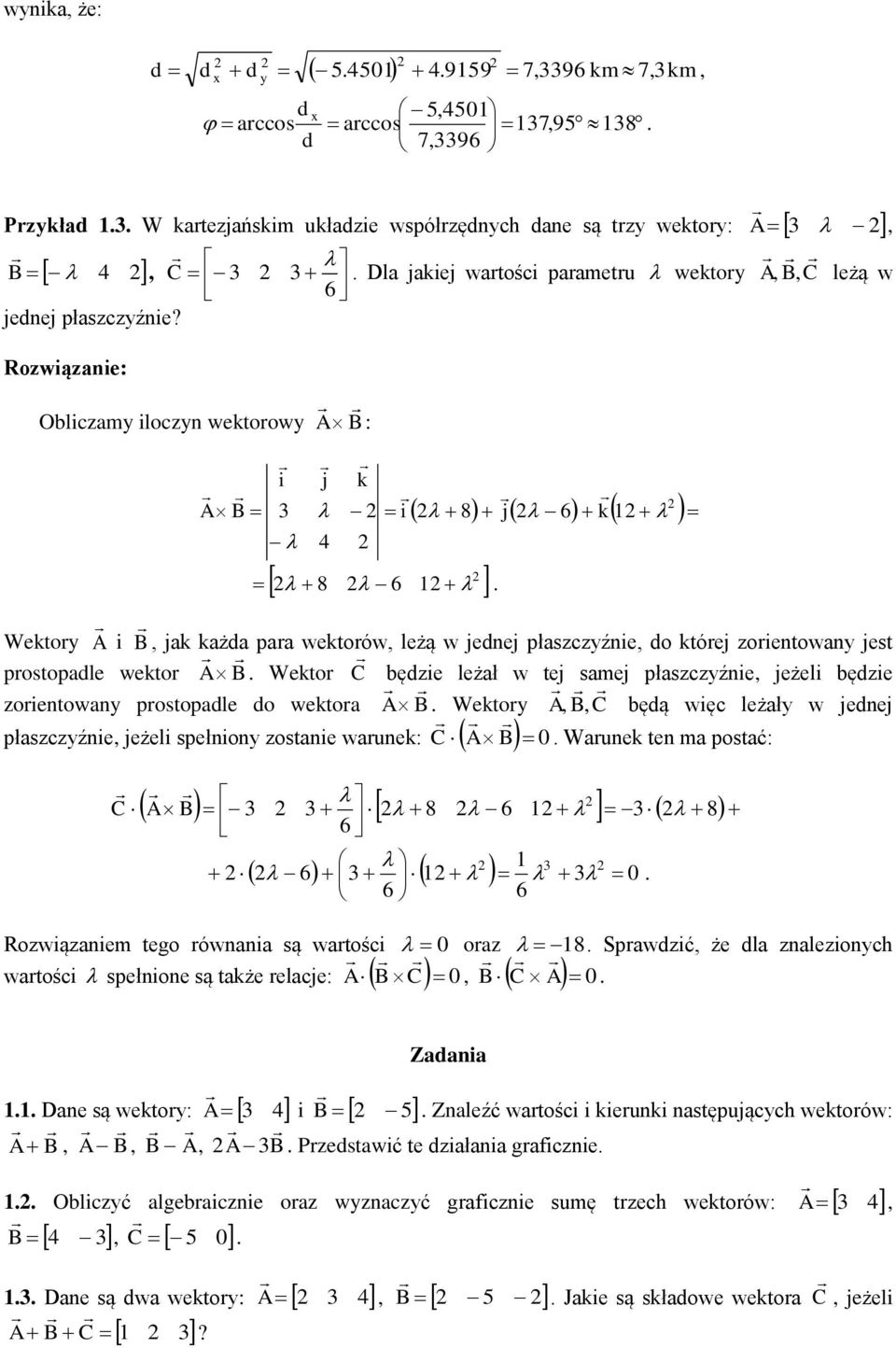 bęie orientowan prostopale o wektora Wektor C bęą więc leżał w ene płascźnie eżeli spełnion ostanie warunek: C Warunek ten ma postać: C 3 3 8 6 1 3 8 6 6 3 6 3 1 3 Rowiąaniem tego równania są