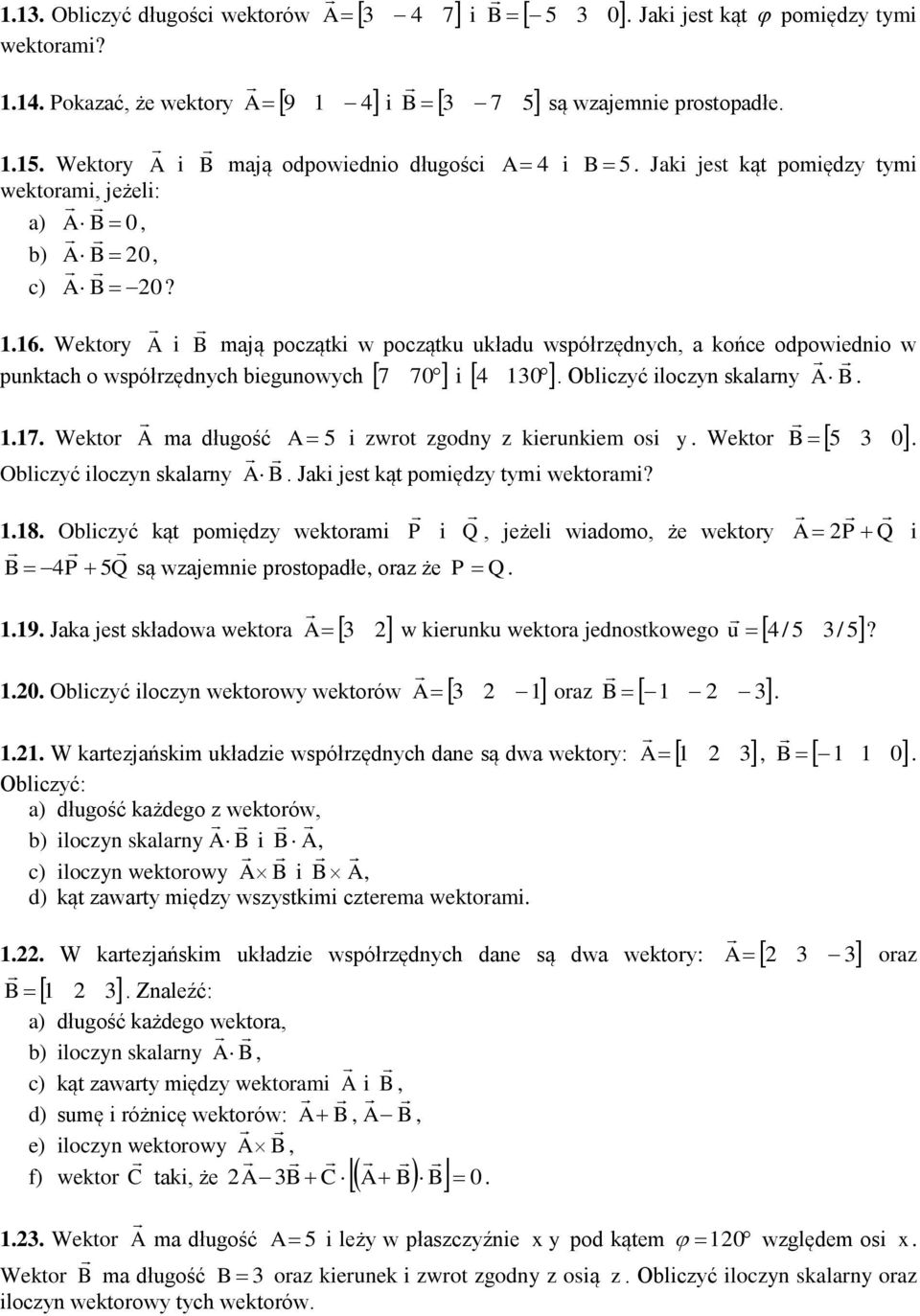 116 Wektor i maą pocątki w pocątku ukłau współręnch a końce opowienio w punktach o współręnch biegunowch 7 7 i 4 13 Oblicć ilocn skalarn 117 Wektor ma ługość 5 Oblicć ilocn skalarn Jaki est kąt pomię