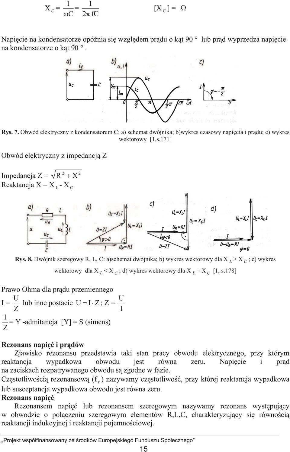 171] Obwód elektryczny z impedancj Z Impedancja Z = R 2 X 2 Reaktancja X = X L - X C Rys. 8.