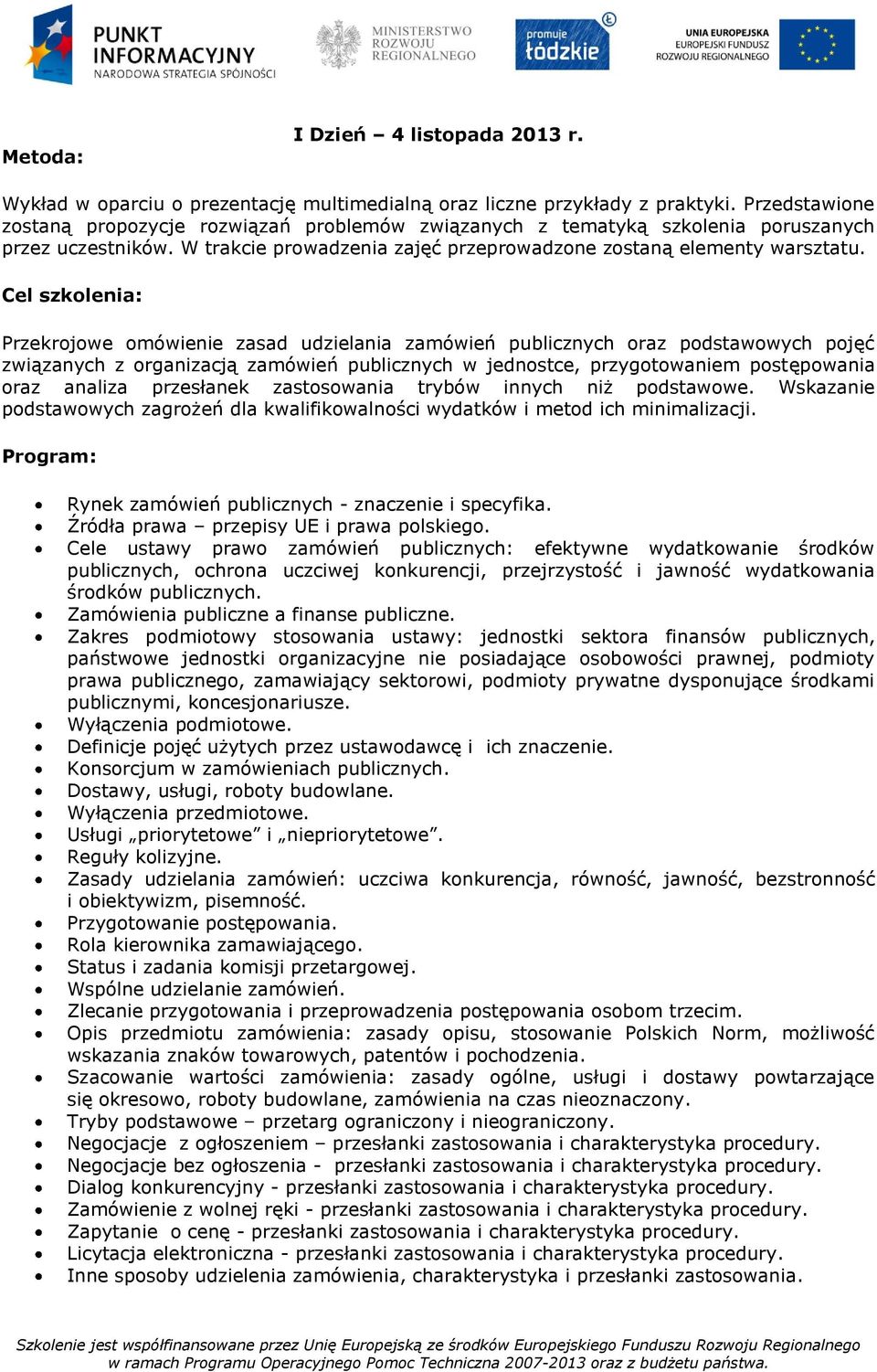 zastosowania trybów innych niż podstawowe. Wskazanie podstawowych zagrożeń dla kwalifikowalności wydatków i metod ich minimalizacji. Rynek zamówień publicznych - znaczenie i specyfika.