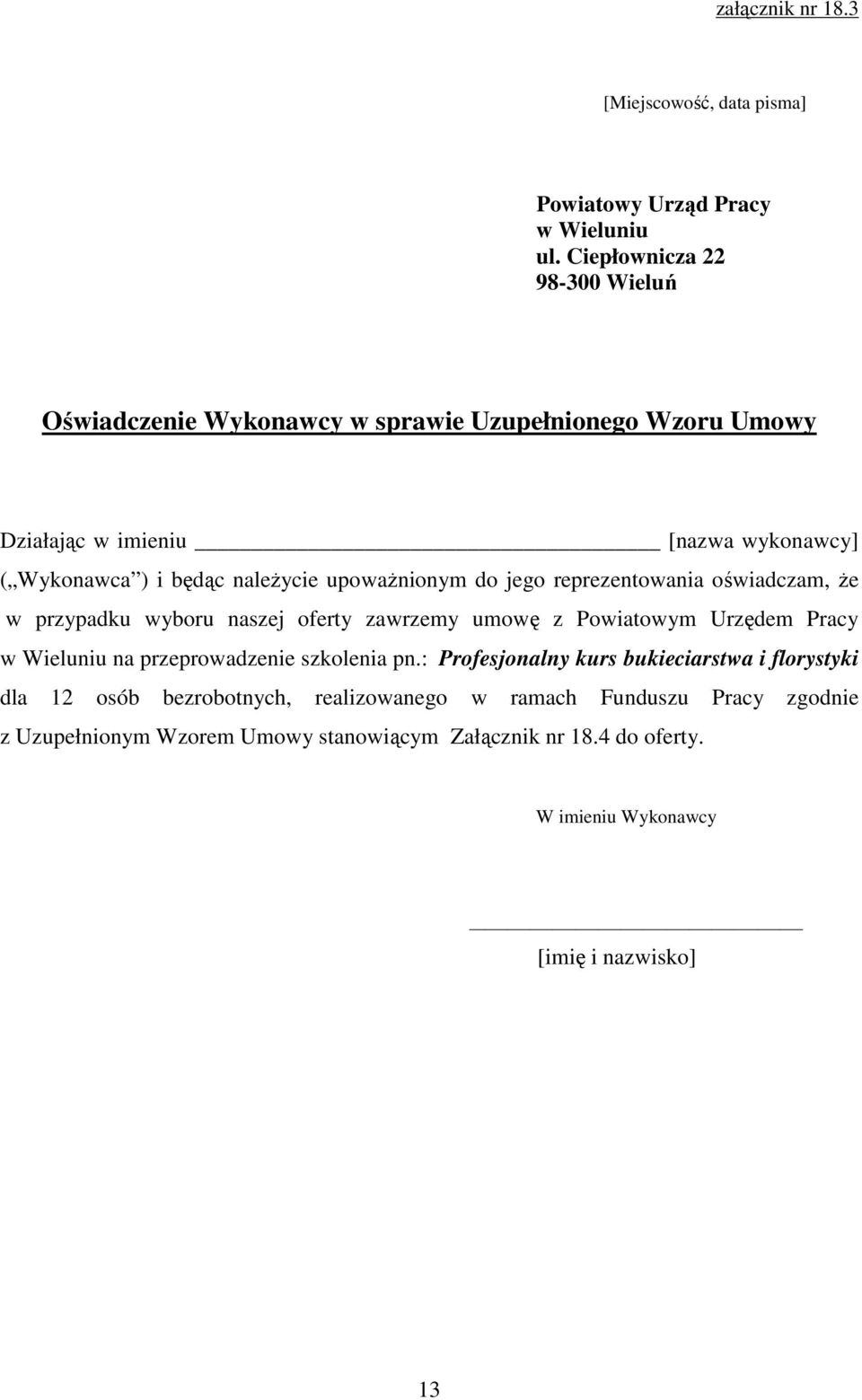 upowaŝnionym do jego reprezentowania oświadczam, Ŝe w przypadku wyboru naszej oferty zawrzemy umowę z Powiatowym Urzędem Pracy w Wieluniu na przeprowadzenie