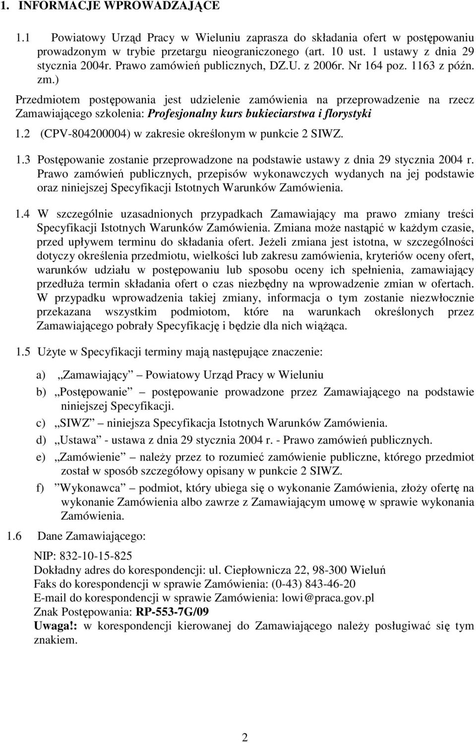 ) Przedmiotem postępowania jest udzielenie zamówienia na przeprowadzenie na rzecz Zamawiającego szkolenia: Profesjonalny kurs bukieciarstwa i florystyki 1.