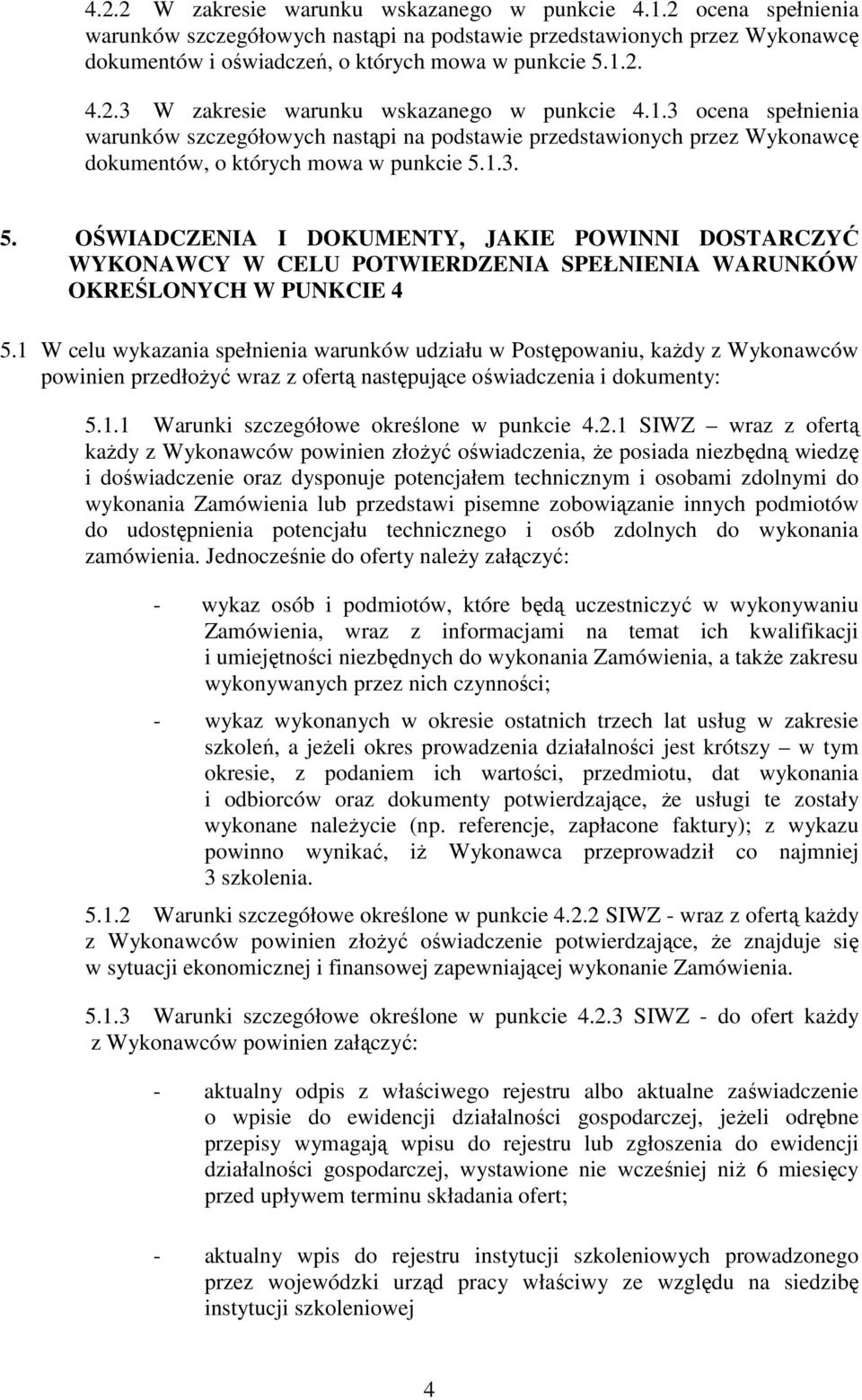 1.3. 5. OŚWIADCZENIA I DOKUMENTY, JAKIE POWINNI DOSTARCZYĆ WYKONAWCY W CELU POTWIERDZENIA SPEŁNIENIA WARUNKÓW OKREŚLONYCH W PUNKCIE 4 5.
